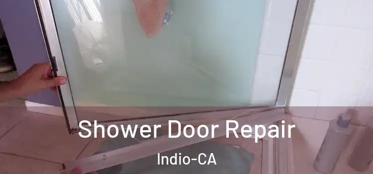 Shower Door Repair Indio-CA